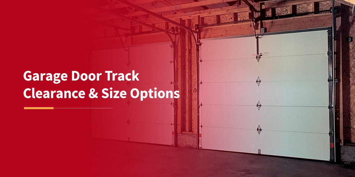 Garage Door Track Clearance & Size Options