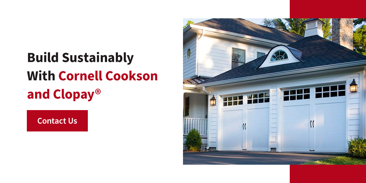 Build Sustainably With Cornell Cookson and Clopay®