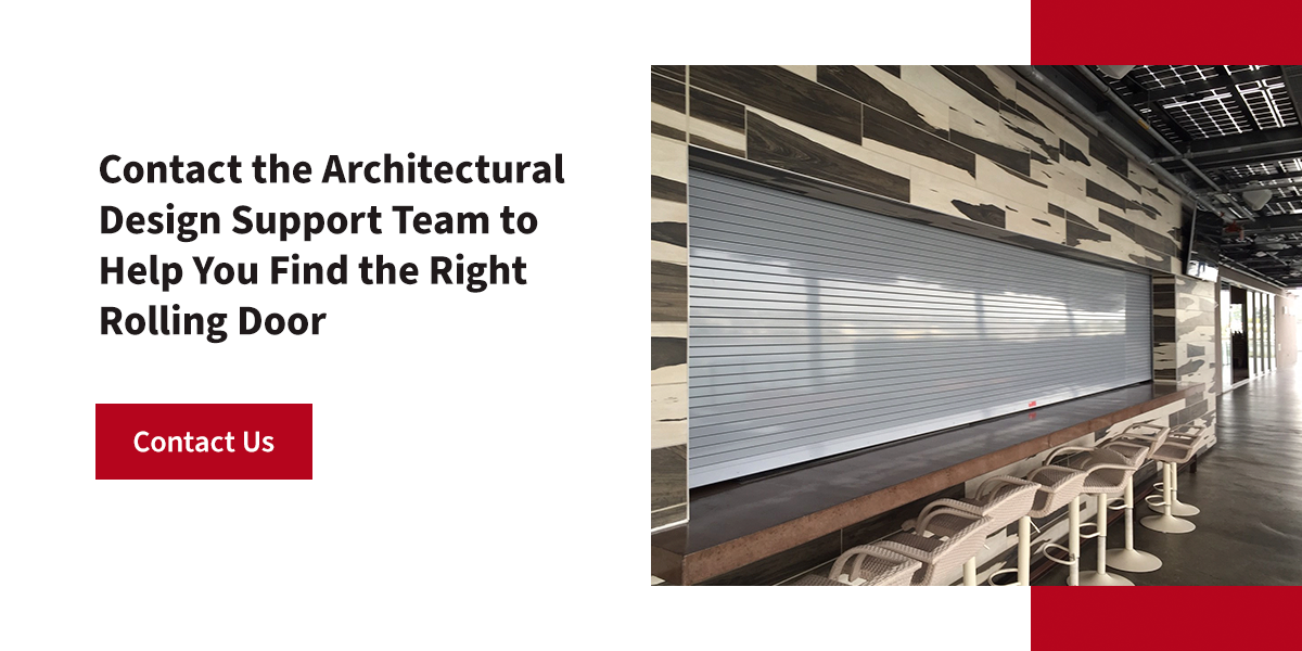 Contact the Architectural Design Support Team to Help You Find the Right Rolling Door