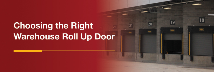 Choosing the Right Roll Up Door Choosing the Right Roll Up Door